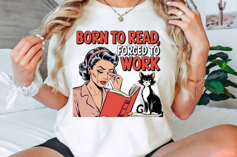 Born to Read Forced to Work PNG Bookish Sublimation Design Sublimation Regulrcrative 