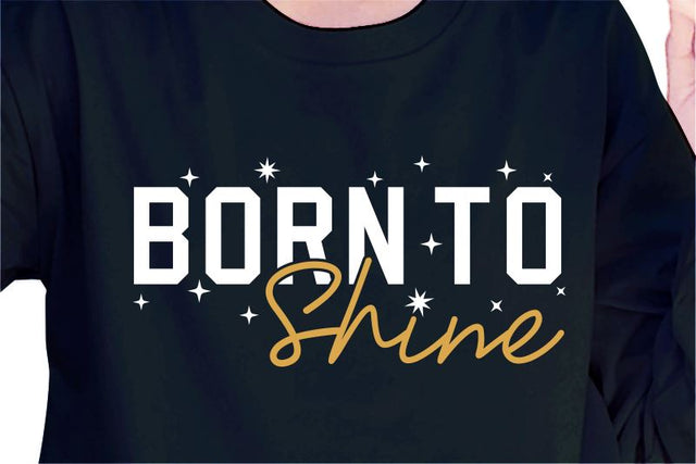 Born To Shine SVG, Inspirational Quotes, Motivatinal Quote Sublimation PNG T shirt Designs, Sayings SVG, Positive Vibes, SVG D2PUTRI Designs 