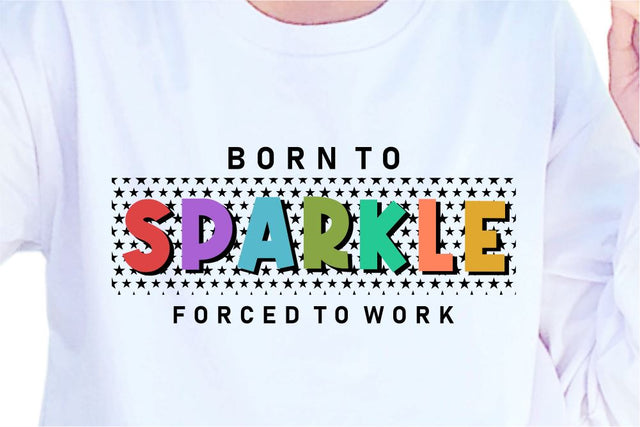 Born To Sparkle SVG, Inspirational Quotes, Motivatinal Quote Sublimation PNG T shirt Designs, Sayings SVG, Positive Vibes, SVG D2PUTRI Designs 