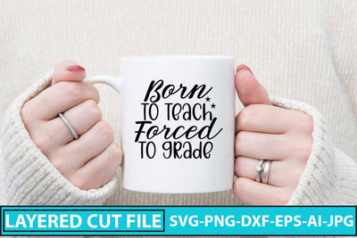 Born To Teach Forced To Grade SVG Cut File SVG Syaman 