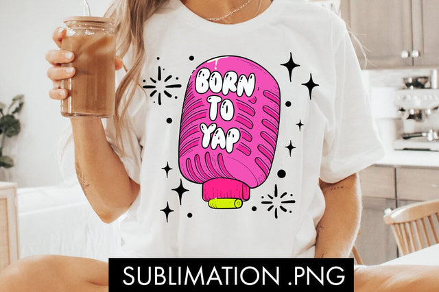 Born To Yap Funny PNG Sublimation Sublimation Freeling Design House 