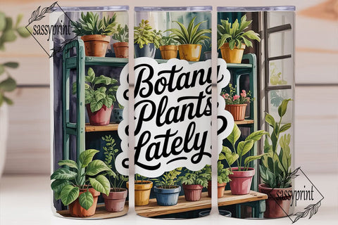 Botany Plants Lately? 20oz Tumbler Wrap Sublimation sassyprint 