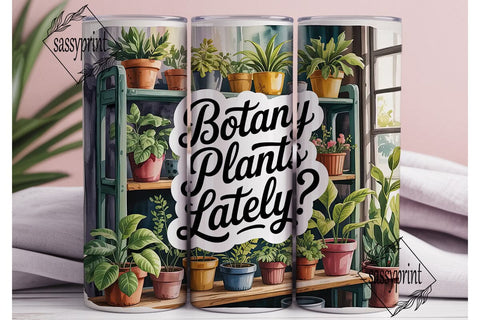 Botany Plants Lately? 20oz Tumbler Wrap Sublimation sassyprint 