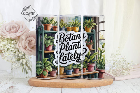 Botany Plants Lately? 20oz Tumbler Wrap Sublimation sassyprint 