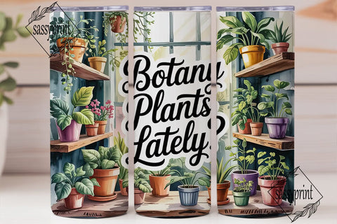 Botany Plants Lately? 20oz Tumbler Wrap Sublimation sassyprint 