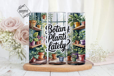 Botany Plants Lately? 20oz Tumbler Wrap Sublimation sassyprint 