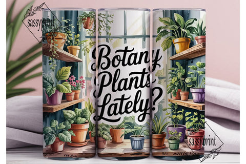 Botany Plants Lately? 20oz Tumbler Wrap Sublimation sassyprint 