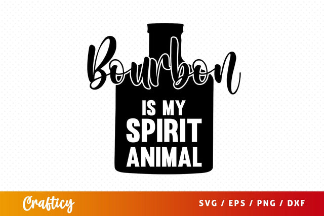 Bourbon is my spirit animal Svg Design SVG Designangry 