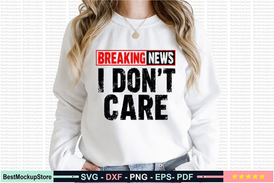 Breaking News I Don't Care Svg, Funny Sarcastic SVG Craftlabsvg24 