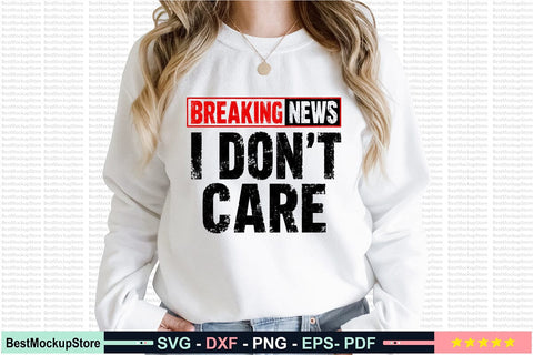 Breaking News I Don't Care Svg, Funny Sarcastic SVG Craftlabsvg24 