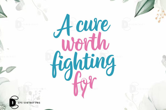 Breast Cancer SVG PNG, Breast Cancer Quote T-shirt Design, A Cure Worth Fighting For SVG FiveStarCrafting 
