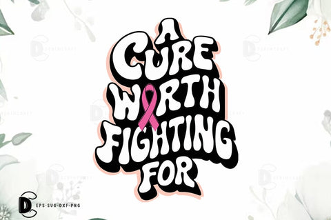 Breast Cancer SVG PNG, Breast Cancer Quote T-shirt Design, A Cure Worth Fighting For SVG FiveStarCrafting 
