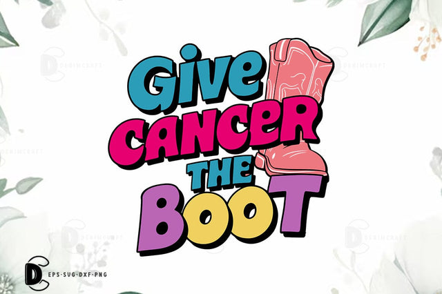 Breast Cancer SVG PNG, Breast Cancer Quote T-shirt Design, Give Cancer The Boot SVG FiveStarCrafting 