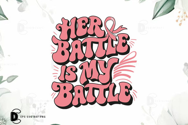 Breast Cancer SVG PNG, Breast Cancer Quote T-shirt Design, Her Battle Is My Battle SVG FiveStarCrafting 