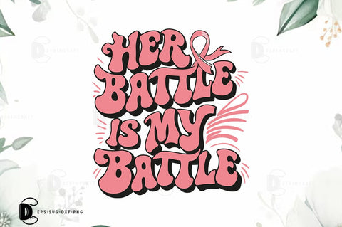 Breast Cancer SVG PNG, Breast Cancer Quote T-shirt Design, Her Battle Is My Battle SVG FiveStarCrafting 