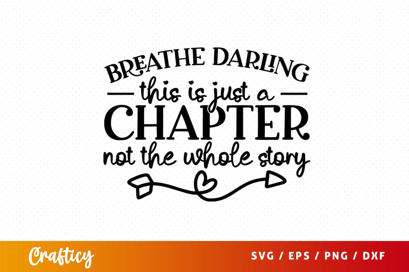 Breathe Darling This Is Just A Chapter Not The Whole Story SVG Design SVG Designangry 