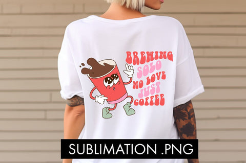 Brewing Solo No Love Just Coffee Valentine PNG Sublimation Sublimation Freeling Design House 