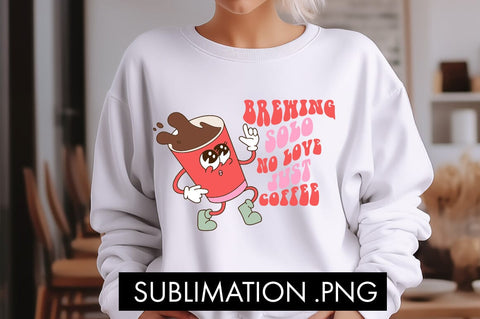 Brewing Solo No Love Just Coffee Valentine PNG Sublimation Sublimation Freeling Design House 