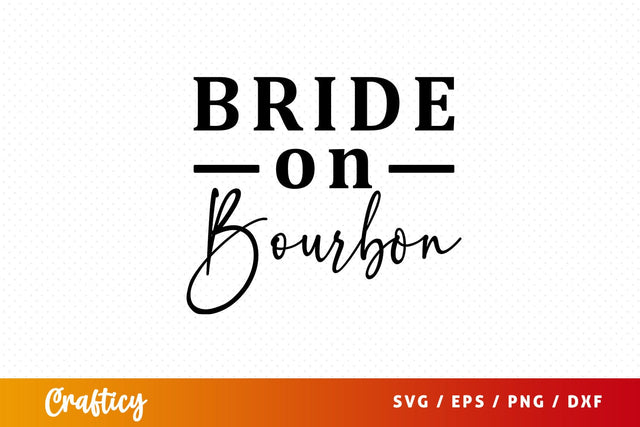 Bride on bourbon Svg Design SVG Designangry 