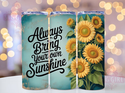 Bring Sunshine 20oz Tumbler, Inspirational Quote, Bring Your Own Sunshine, 20oz Sublimation, PNG Design, Sunshine Mug, Motivational Gift Sublimation SvggirlplusArt 