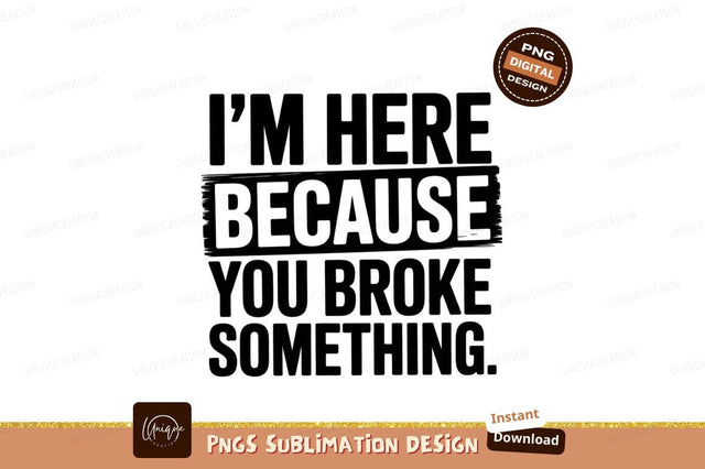 Broke Something Graphic Sublimation Png Design Sublimation Designangry 