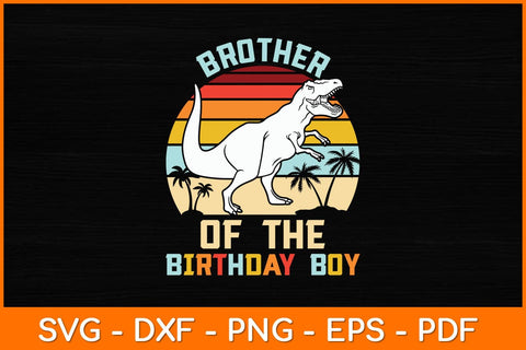 Brother Of The Birthday Boy Dinosaur Retro Vintage Svg File SVG artprintfile 