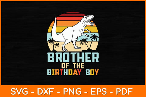 Brother Of The Birthday Boy Dinosaur Retro Vintage Svg File SVG artprintfile 