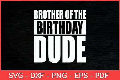 Brother Of The Birthday Dude Birthday Party Svg File SVG artprintfile 