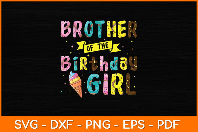 Brother Of The Birthday Girl Ice Cream Party Svg File SVG artprintfile 