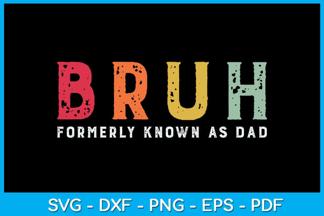 Bruh Formerly Known As Dad Father’s Day SVG PNG PDF Cut File SVG Creativedesigntee 