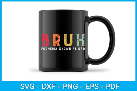 Bruh Formerly Known As Dad Father’s Day SVG PNG PDF Cut File SVG Creativedesigntee 