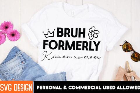 Bruh Formerly Known as Mom SVG Design,Mother’s Day SVG Bundle, Best Mom Ever, Mom Life SVG, Mama Quote, Funny Mom SVG, Floral Mom Clipart, Mother’s Day Shirt Design, Mom Sublimation PNG SVG BlackCatsMedia 