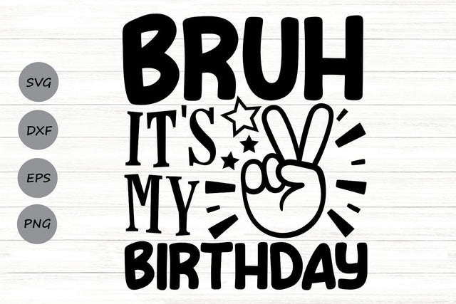 Bruh It's My Birthday| Funny Birthday Boy SVG Cutting Files. SVG CosmosFineArt 