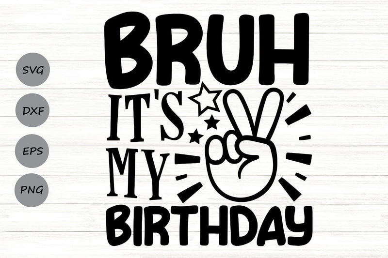 Bruh It's My Birthday| Funny Birthday Boy SVG Cutting Files. SVG CosmosFineArt 