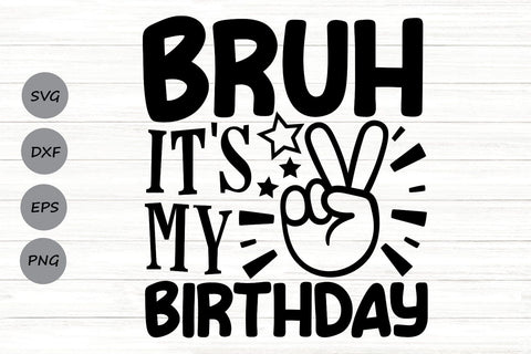 Bruh It's My Birthday| Funny Birthday Boy SVG Cutting Files. SVG CosmosFineArt 