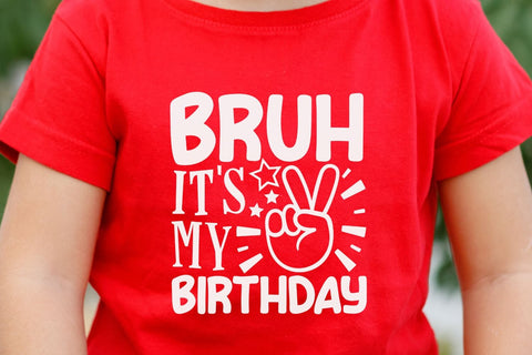 Bruh It's My Birthday| Funny Birthday Boy SVG Cutting Files. SVG CosmosFineArt 