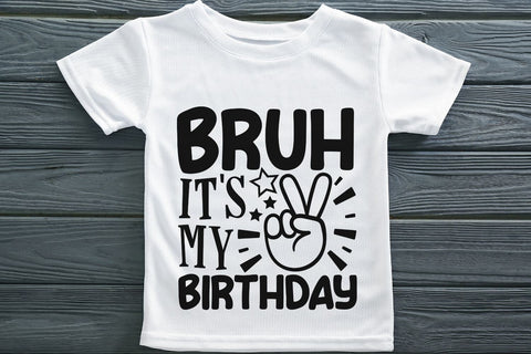 Bruh It's My Birthday| Funny Birthday Boy SVG Cutting Files. SVG CosmosFineArt 