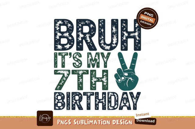Bruh Its My Seventh Birthday Design Sublimation Designangry 