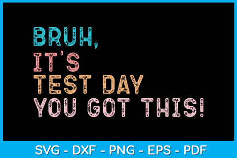 Bruh It's Test Day You Got This SVG PNG PDF Cut File SVG Creativedesigntee 