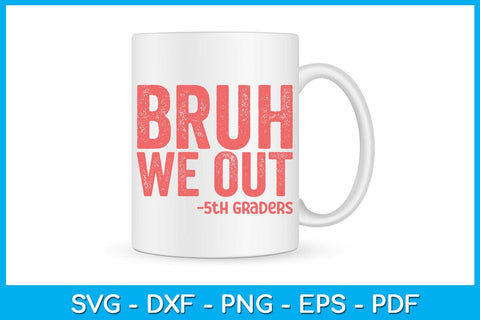 Bruh We Out 5th Graders Graduation SVG PNG PDF Cut File SVG Creativedesigntee 