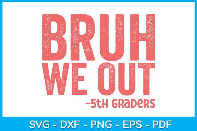 Bruh We Out 5th Graders Graduation SVG PNG PDF Cut File SVG Creativedesigntee 