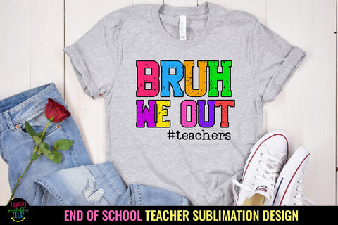 Bruh We Out PNG I End of School Teacher Shirt Sublimation Sublimation Happy Printables Club 