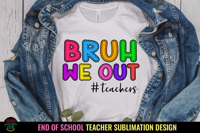 Bruh We Out PNG I End of School Teacher Shirt Sublimation Sublimation Happy Printables Club 