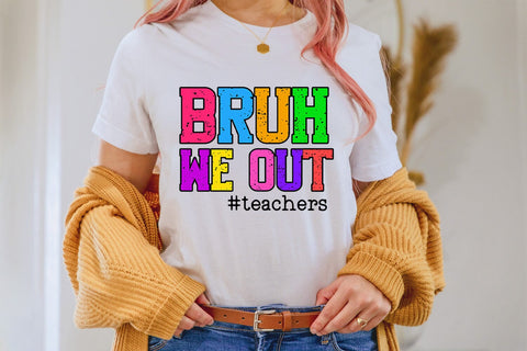 Bruh We Out PNG I End of School Teacher Shirt Sublimation Sublimation Happy Printables Club 