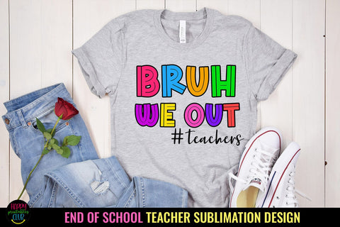 Bruh We Out PNG I End of School Teacher Shirt Sublimation Sublimation Happy Printables Club 