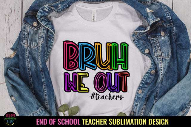Bruh We Out PNG I End of School Teacher Shirt Sublimation Sublimation Happy Printables Club 