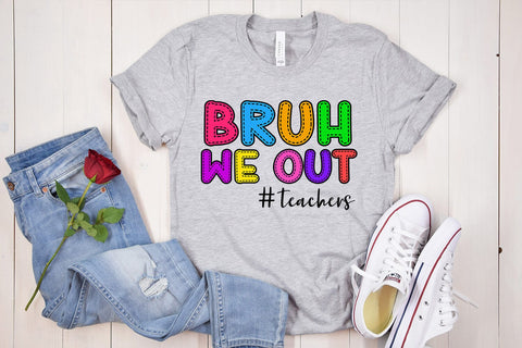 Bruh We Out PNG I End of School Teacher Shirt Sublimation Sublimation Happy Printables Club 