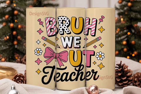 Bruh We Out Teacher 20oz Tumbler Sublimation DesignSVG 