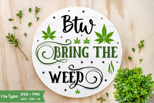 Btw Bring The Weed Round Sign SVG Design, Weed Round Sign SVG Design, Marijuana SVG Design, SVGs,Quotes and Sayings,Food & Drink,On Sale, Print & Cut SVG DesignPlante 503 