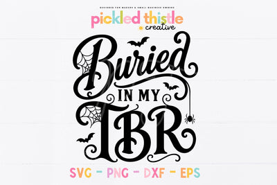 Buried In My TBR SVG, Halloween Book Lover Cut File SVG Pickled Thistle Creative 